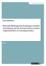 Rationale Bildungsentscheidungen und ihre Auswirkung auf die Kompensation sozialer Ungleichheiten in Ganztagsschulen