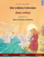 Die wilden Schwäne - Diki laibidi. Zweisprachiges Kinderbuch nach einem Märchen von Hans Christian Andersen (Deutsch - Ukrainisch)
