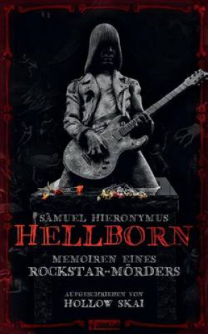 Samuel Hieronymus Hellborn: Die Memoiren Eines Rockstar-Morders