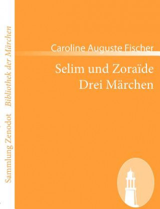 Selim und Zoraide /Drei Marchen