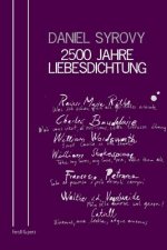 2500 Jahre Liebesdichtung: Mit Übersetzungen herausgegeben von Daniel Syrovy