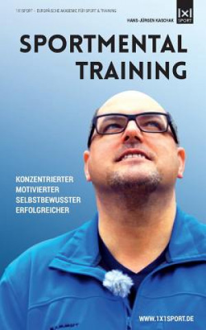 Sportmentaltraining: Konzentrierter, motivierter, selbstbewusster, erfolgreicher