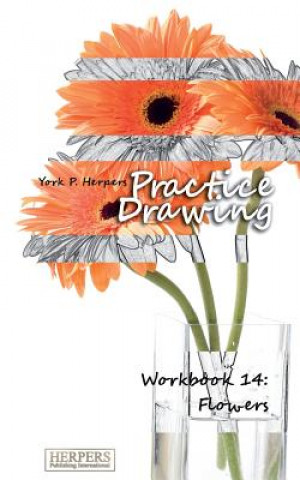 Practice Drawing - Workbook 14: Flowers