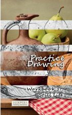 Practice Drawing - Workbook 17: Still Life