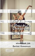 Practice Drawing - Workbook 24: Ballet Romance