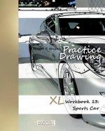 Practice Drawing - XL Workbook 13: Sports Cars