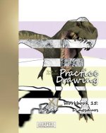 Practice Drawing - XL Workbook 15: Dinosaurs