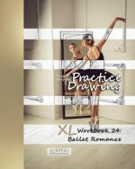 Practice Drawing - XL Workbook 24: Ballet Romance