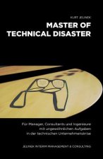 Master of technical Disaster: Für Manager, Consultants und Ingenieure mit ungewöhnlichen Aufgaben in der technischen Unternehmenskrise