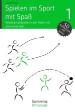 Spielen Im Sport Mit Spaß: Wettkampfspiele in Der Sporthalle Mit Und Ohne Ball