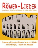 Römer-Lieder - 8 wunderschöne neue Römer-Lieder für Kinder zum Mitsingen, Tanzen und Bewegen: Das Liederbuch mit allen Texten, Noten und Gitarrengriff