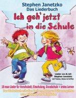 Ich geh jetzt in die Schule - 18 neue Lieder für Vorschulzeit, Einschulung, Grundschule und erstes Lernen: Das Liederbuch mit allen Texten, Noten und