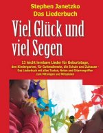 Viel Glück und viel Segen - 13 leicht lernbare Lieder für Geburtstage, den Kindergarten, für Gottesdienste, die Schule & Zuhause: Das Liederbuch mit a