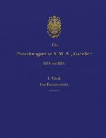 Die Forschungsreise S.M.S. Gazelle in Den Jahren 1874 Bis 1876 (Teil 1): Der Reisebericht