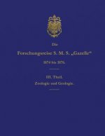 Die Forschungsreise S.M.S. Gazelle in Den Jahren 1874 Bis 1876 (Teil 3): Zoologie Und Geologie