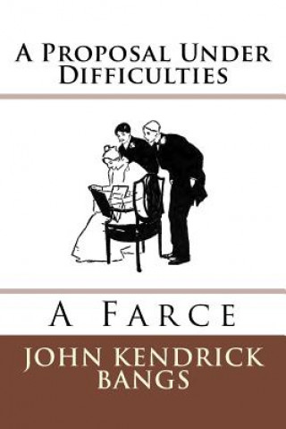 A Proposal Under Difficulties: A Farce