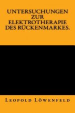 Untersuchungen zur Elektrotherapie des Rückenmarkes.: Originalausgabe von 1883