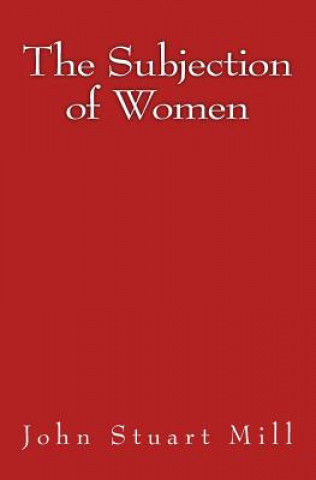 The Subjection of Women: Original Edition of 1911