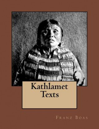 Kathlamet Texts: The Original Edition of 1901