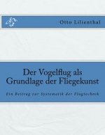 Der Vogelflug als Grundlage der Fliegekunst: Ein Beitrag zur Systematik der Flugtechnik