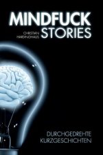 Mindfuck Stories: Durchgedrehte Kurzgeschichten
