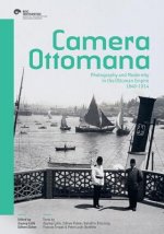 Camera Ottomana: Photography and Modernity in the Ottoman Empire, 1840-1914