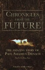 Chronicles From The Future: The amazing story of Paul Amadeus Dienach