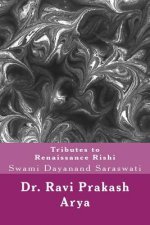 Tributes to Swami Dayanand Saraswati: The Indian Renaissance Rishi