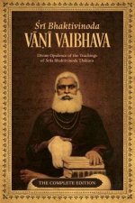 Bhaktivinoda Vani Vaibhava: Divine Opulence of the Teachings of Srila Bhaktivinoda Thakura