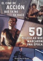 El cine de accion que ya no se hace: 50peliculas que marcaron una época