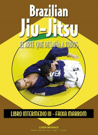 Brazilian jiu-jitsu : libro intermedio III : faixa marrom