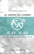 El Jardin del Cambio: Genera Tu Cambio a Traves del Metodo Kai Kah