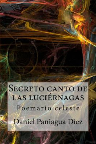 Secreto canto de las luciernagas: Poemario celeste