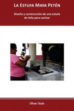 La Estufa Maya Petén: Dise?o y construcción de una estufa de le?a para cocinar
