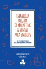 Estrategia Digital de Marketing & Ventas para Startups: Kit de Supervivencia de Lanzamiento de Producto