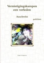 Vernietigingskampen, een verleden, Auschwitz