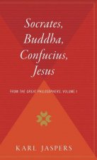 Socrates, Buddha, Confucius, Jesus: From the Great Philosophers, Volume I