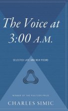 The Voice at 3: 00 A.M.: Selected Late & New Poems