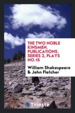 Two Noble Kinsmen. Publications. Series 2, Plays No.15