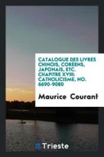 Catalogue Des Livres Chinois, Cor ens, Japonais, Etc. Chapitre XVIII