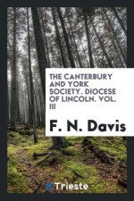 Canterbury and York Society. Diocese of Lincoln. Vol. III