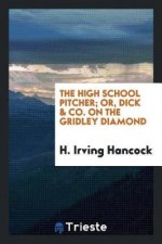 High School Pitcher; Or, Dick & Co. on the Gridley Diamond