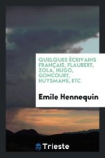 Quelques  crivains Fran ais, Flaubert, Zola, Hugo, Goncourt, Huysmans, Etc