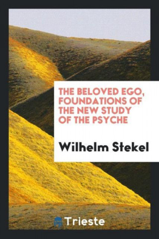 Beloved Ego, Foundations of the New Study of the Psyche