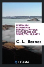 Lessons in Elementary Practical Physics