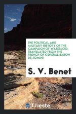 Political and Military History of the Campaign of Waterloo; Translated from the French of General Baron de Jomini