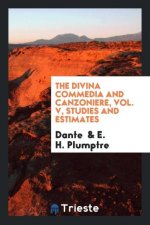 Divina Commedia and Canzoniere, Vol. V, Studies and Estimates