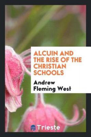 Alcuin and the Rise of the Christian Schools