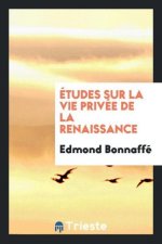 tudes Sur La Vie Priv e de la Renaissance