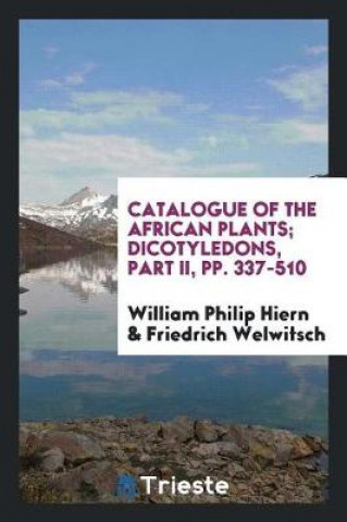 Catalogue of the African Plants; Dicotyledons, Part II, Pp. 337-510